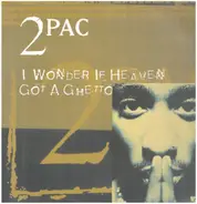 2Pac - I Wonder If Heaven Got A Ghetto