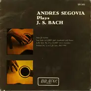 Andrés Segovia / Johann Sebastian Bach - Andres Segovia Plays J. S. Bach