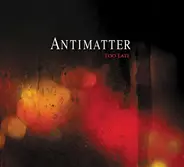 Antimatter - Too Late