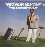 Arthur Blythe - Put Sunshine in It