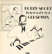 Bobby Short - Bobby Short Is K-RA-ZY for Gershwin
