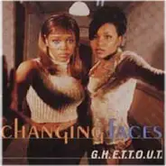 Changing Faces - G.H.E.T.T.O.U.T.