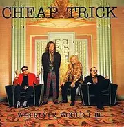 Cheap Trick - Wherever Would I Be