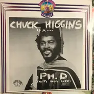 Chuck Higgins - Chuck Higgins Is A... Ph. D (Pretty Heavy Dude)