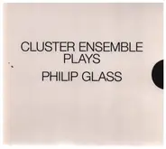Cluster Ensemble Plays Philip Glass - Cluster Ensemble Plays Philip Glass