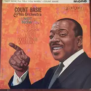 Count Basie Orchestra - Not Now, I'll Tell You When