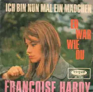 Françoise Hardy - Ich Bin Nun Mal Ein Mädchen / Er War Wie Du