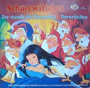 Gebrüder Grimm / Hans Christian Andersen - Schneewittchen / Der Standhafte Zinnsoldat / Dornröschen