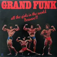 Grand Funk, Grand Funk Railroad - All The Girls In The World Beware !!!