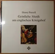 Henry Purcell - Das Alte Werk: Geistliche Musik Am Englischen Königshof