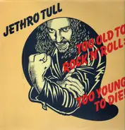 Jethro Tull - Too Old To Rock N' Roll: Too Young To Die