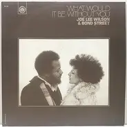 Joe Lee Wilson & Bond Street - What Would It Be Without You