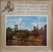 Johann Georg Albrechtsberger , György Zilcz , Hedvig Lubik , Symphony Orchestra Of The Hungarian Ra - Concerto In B Per Trombone / Concerto Per L'Arpa / Sonata In D