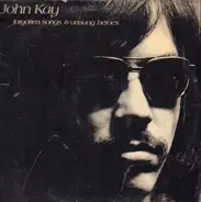John Kay - Forgotten Songs & Unsung Heroes