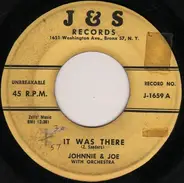 Johnnie & Joe - It Was There / There Goes My Heart (On Fire For You)
