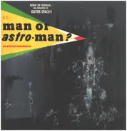 Man Or Astro-Man? - Is It... Man Or Astro-Man?