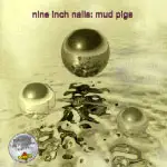 Nine Inch Nails - Mud Pigs