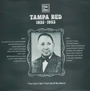 Tampa Red - 1932 - 1953: 'You Can't Get That Stuff No More'