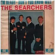 The Searchers - I'm Ready / Don't You Know Why