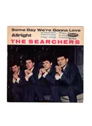 The Searchers - Alright / Some Day We're Gonna Love Again