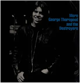 George Thorogood & the Destroyers - More George Thorogood And The Destroyers