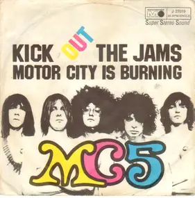 MC5 - Kick Out The Jams / Motor City Is Burning