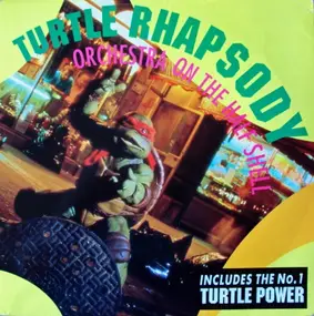 Orchestra On The Half Shell - Turtle Rhapsody / Turtle Power