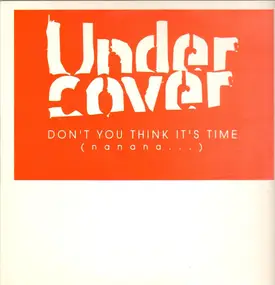 Under Cover - Don't You Think It's Time (Nanana ...)