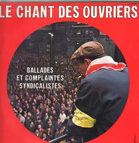 Various Artists - Le Chant Des Ouvriers (Ballades Et Complaintes Syndicalistes)