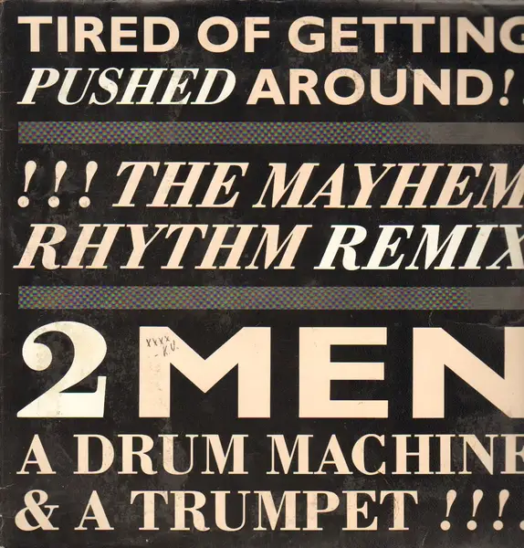 2 MEN A DRUM MACHINE AND A TRUMPET - Tired Of Getting Pushed Around (Mayhem Rhythm Remix) - 12 inch x 1