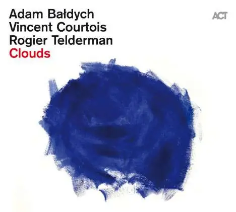 ADAM BAŁDYCH VINCENT COURTOIS ROGIER TELDERMAN - Clouds - Disque CD