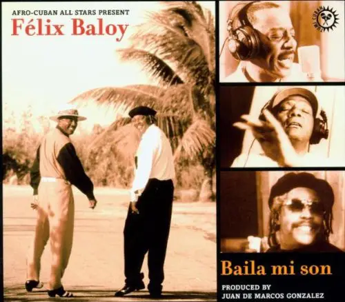 AFRO-CUBAN ALL STARS PRESENTS FÉLIX BALOY - Baila Mi Son - Disque CD