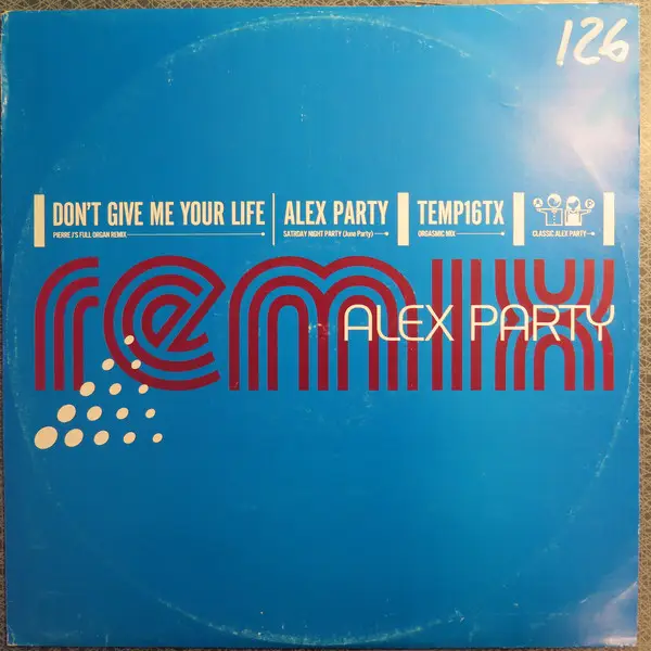 ALEX PARTY - Don't Give Me Your Life (Remix) - 12 inch x 1