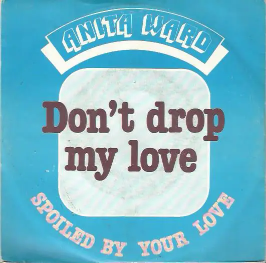 ANITA WARD - Don't Drop My Love - 7inch x 1