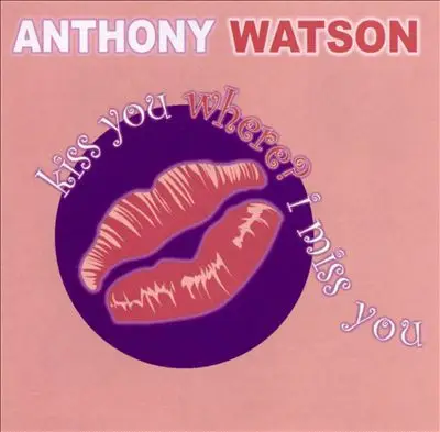 ANTHONY WATSON - Kiss You Where I Miss You - Disque CD