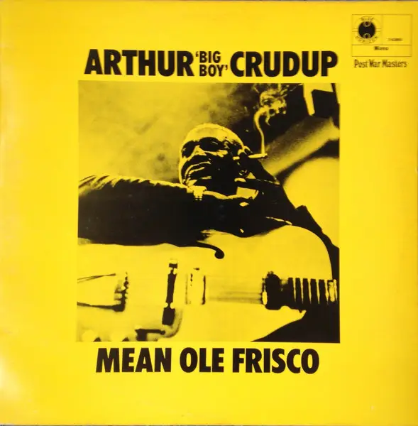 ARTHUR ''BIG BOY'' CRUDUP - Mean Ole Frisco (MONO) - Disque 33T