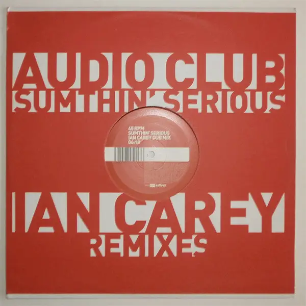 AUDIO CLUB - Sumthin' Serious (Ian Carey Remixes) - 12 inch x 1