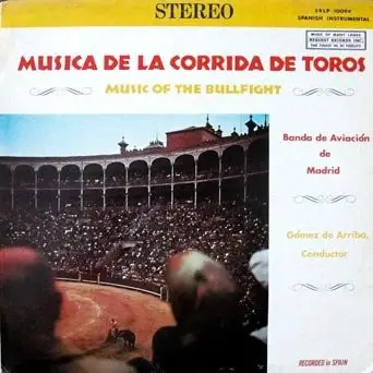 BANDA DE AVIACIÓN ESPAÑOLA CONDUCTED BY MANUEL GOMEZ DE ARRIBA - Musica De La Corrida De Toros - Music Of The Bullfight - LP