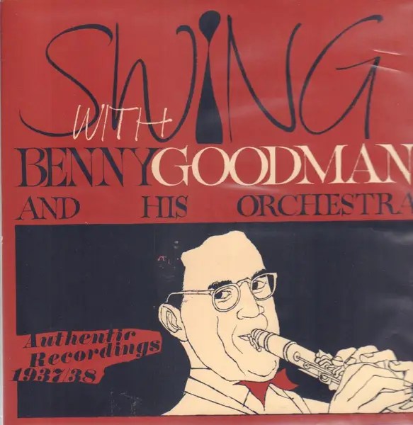 BENNY GOODMAN AND HIS ORCHESTRA - Swing With Benny Goodman - Authentic Recordings 1937/38 - LP
