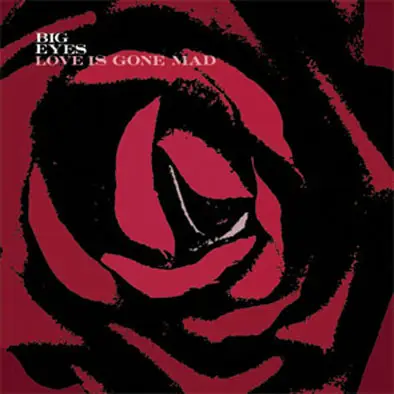 BIG EYES - Love Is Gone Mad - Disque CD