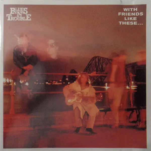 BLUES 'N' TROUBLE - With Friends Like These... - CD