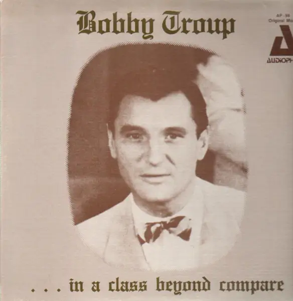 Bobby Troup ... in a class beyond compare