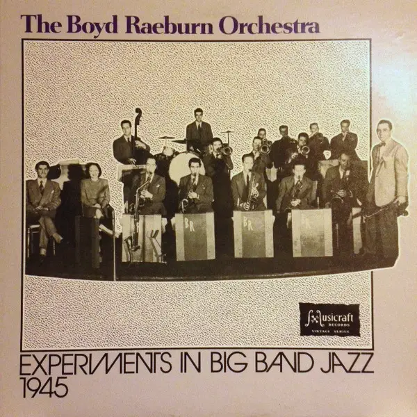 BOYD RAEBURN AND HIS ORCHESTRA - Experiments In Big Band Jazz - 1945 - Disque 33T