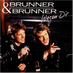 Brunner&Brunner Wegen Dir...