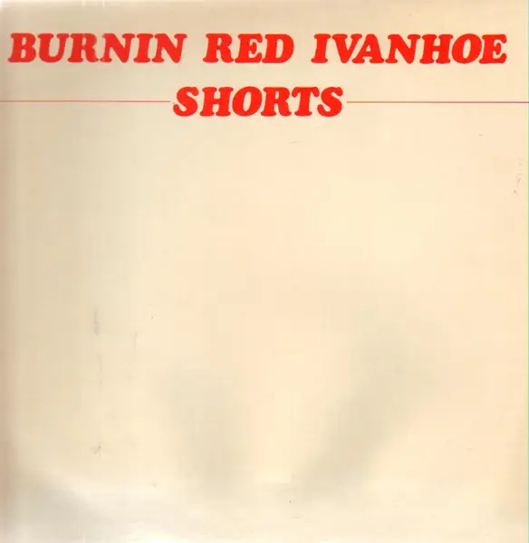 BURNIN RED IVANHOE - Shorts - Disque 33T
