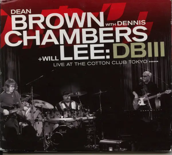 DEAN BROWN WITH DENNIS CHAMBERS + WILL LEE - DBIII - Live At The Cotton Club Tokyo - Disque CD