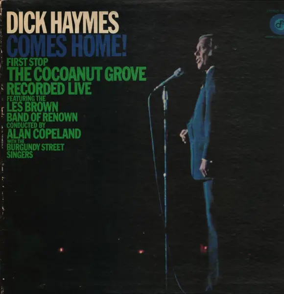 DICK HAYMES FEATURING LES BROWN AND HIS BAND OF RENOWN - Dick Haymes Comes Home! First Stop The Cocoanut Grove, Los Angeles - LP