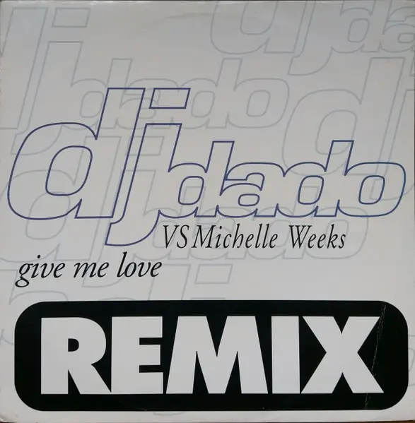 DJ DADO VS MICHELLE WEEKS - Give Me Love (Remix) - Disque Maxi x 1