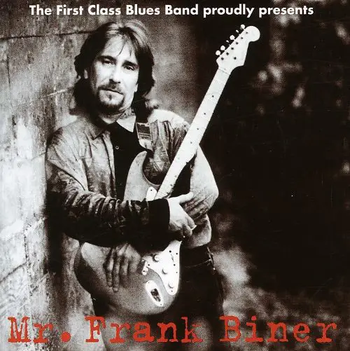 FIRST CLASS BLUES BAND PROUDLY PRESENTS FRANK BINER - The First Class Blues Band Proudly Presents Mr. Frank Biner - Disque CD