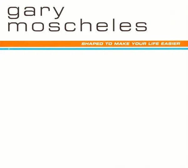 GARY MOSCHELES - Shaped To Make Your Life Easier (DIGIPAK) - CD